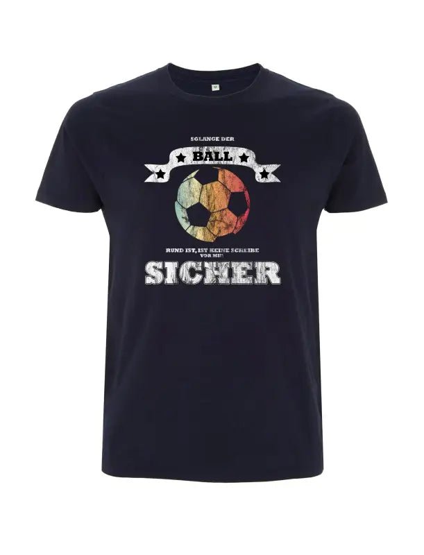 Solange der Ball rund ist, ist keine scheibe vor mir sicher Herren T-Shirt - tshirtladen - 