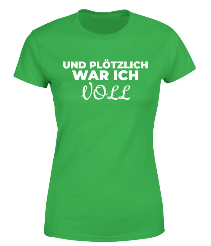 
                      
                        Und plötzlich war ich VOLL Partyshirt T - Shirt Damen - S / Grün
                      
                    