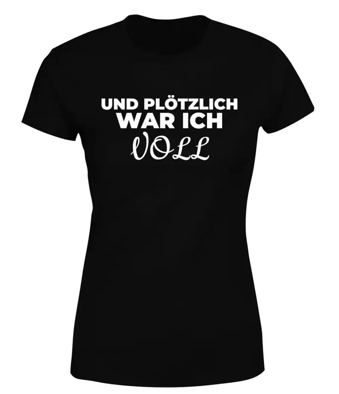 
                      
                        Und plötzlich war ich VOLL Partyshirt T - Shirt Damen - S / Schwarz
                      
                    