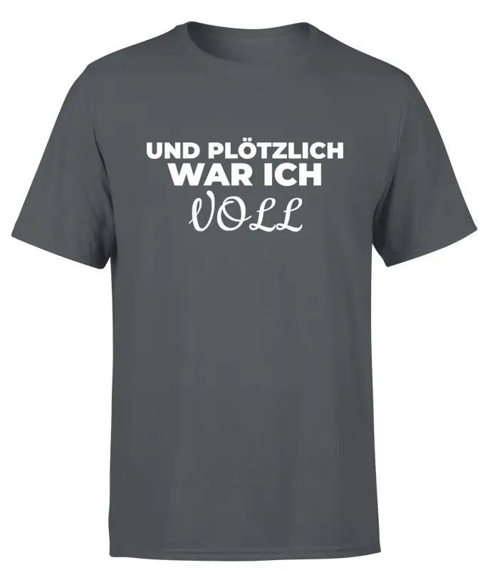 
                      
                        Und plötzlich war ich VOLL Partyshirt T - Shirt Herren - S / Dunkelgrau
                      
                    