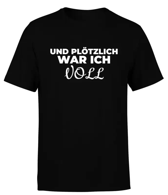 Und plötzlich war ich VOLL Partyshirt T - Shirt Herren - S / Schwarz