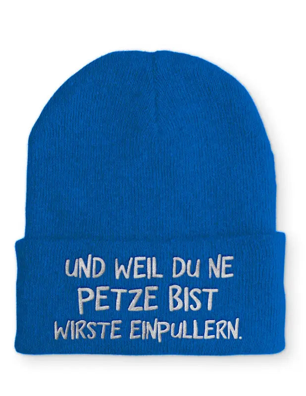 
                      
                        Und weil du ne Petze bist wirste einpullern Statement Beanie Mütze mit Spruch - Royal
                      
                    