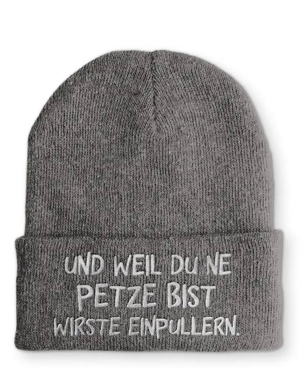 Und weil du ne Petze bist wirste einpullern Statement Beanie Mütze mit Spruch - Grey