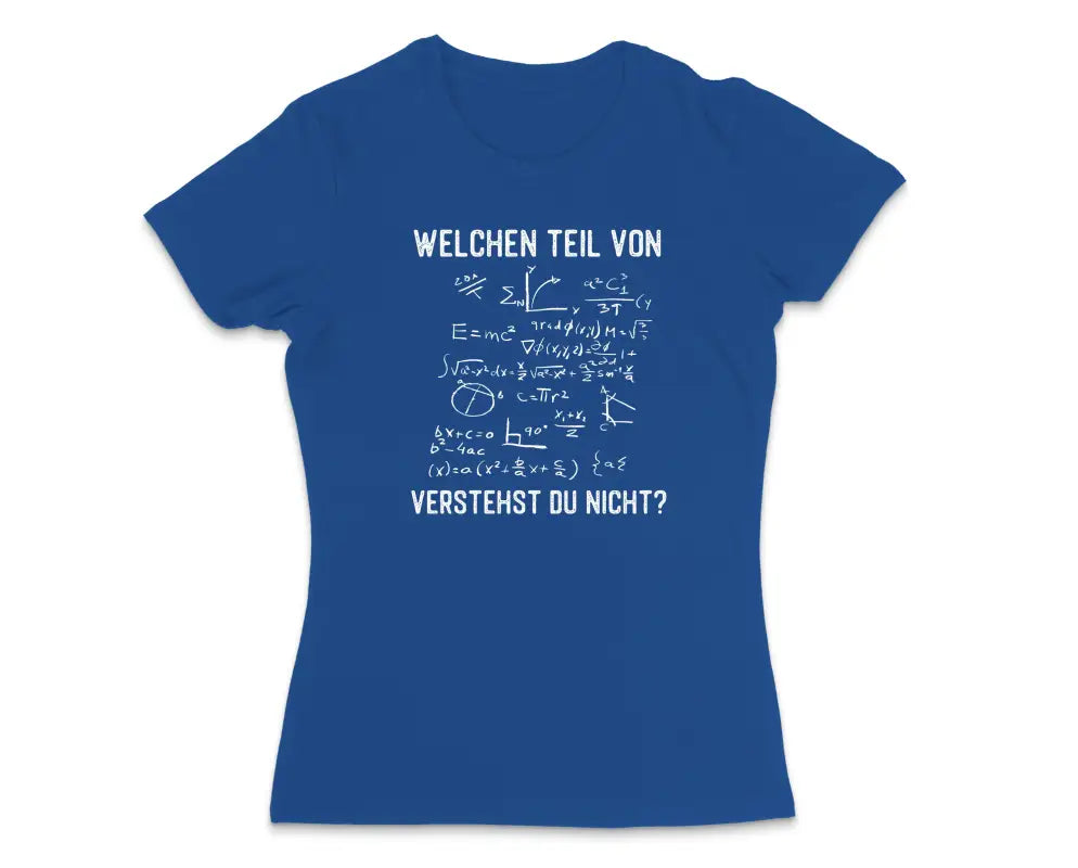 Welchen Teil von verstehst du nicht? Damen T - Shirt - S / Royal