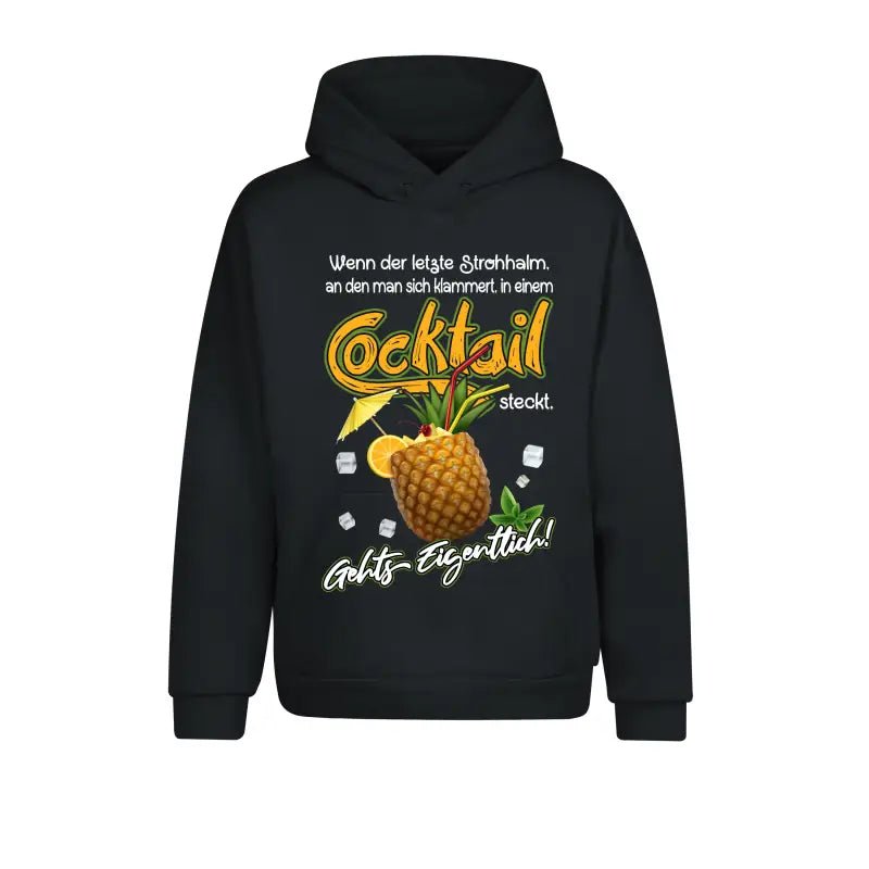 Wenn der letzte Strohhalm, an den man sich klammert, in einem Cocktail steckt, geht's eigentlich Hoodie Unisex - tshirtladen - 
