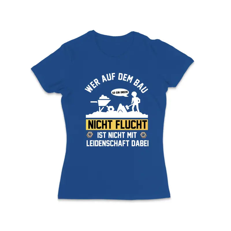 Wer auf dem Bau nicht Flucht ist mit Leidenschaft dabei Handwerker Damen T - Shirt - S / Royal