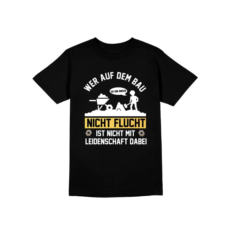 
                      
                        Wer auf dem Bau nicht Flucht ist mit Leidenschaft dabei Handwerker Herren Unisex T - Shirt - S / Schwarz
                      
                    