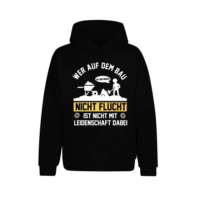 Wer auf dem Bau nicht Flucht ist nicht mit Leidenschaft dabei Handwerker Hoodie Unisex - tshirtladen - 