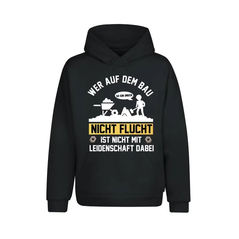 Wer auf dem Bau nicht Flucht ist nicht mit Leidenschaft dabei Handwerker Hoodie Unisex - tshirtladen - 
