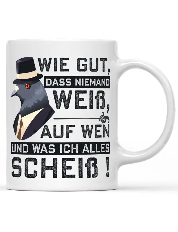 
                      
                        Wie gut das niemand weiß auf wen und was ich alles Scheiß! Tasse
                      
                    