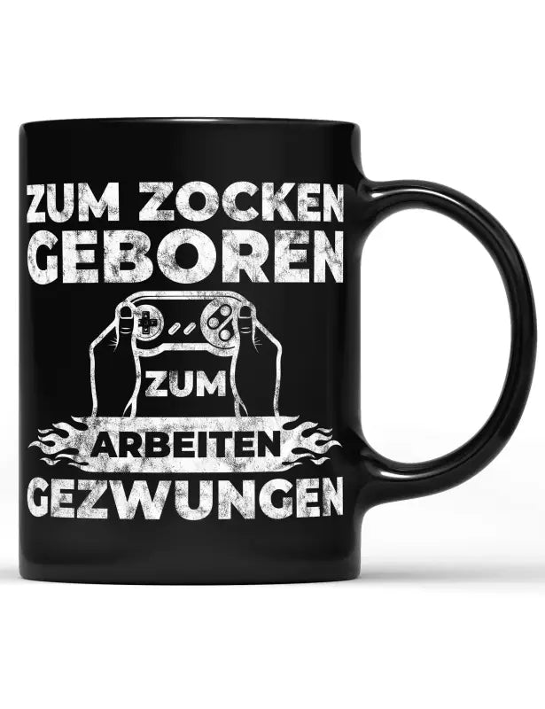 
                      
                        Zum zocken geboren arbeiten gezwungen Tasse schwarz Spruchtasse - //
                      
                    