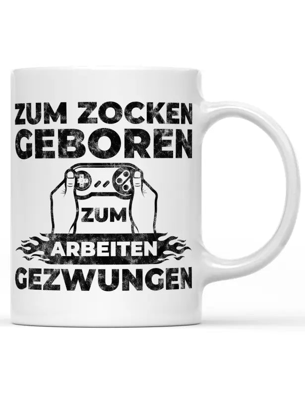 Zum zocken geboren zum arbeiten gezwungen Tasse schwarz Spruchtasse - tshirtladen - 